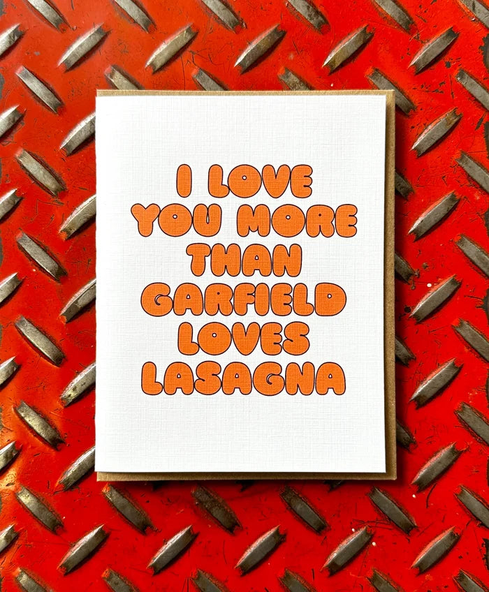 I Love You More Than Garfield Loves Lasagna